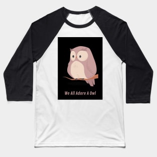 we all adore a owl Baseball T-Shirt